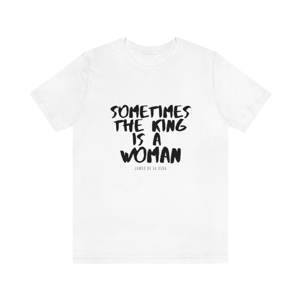 Sometimes the King is a Woman white short sleeve tee shirt - The Urban Scent
