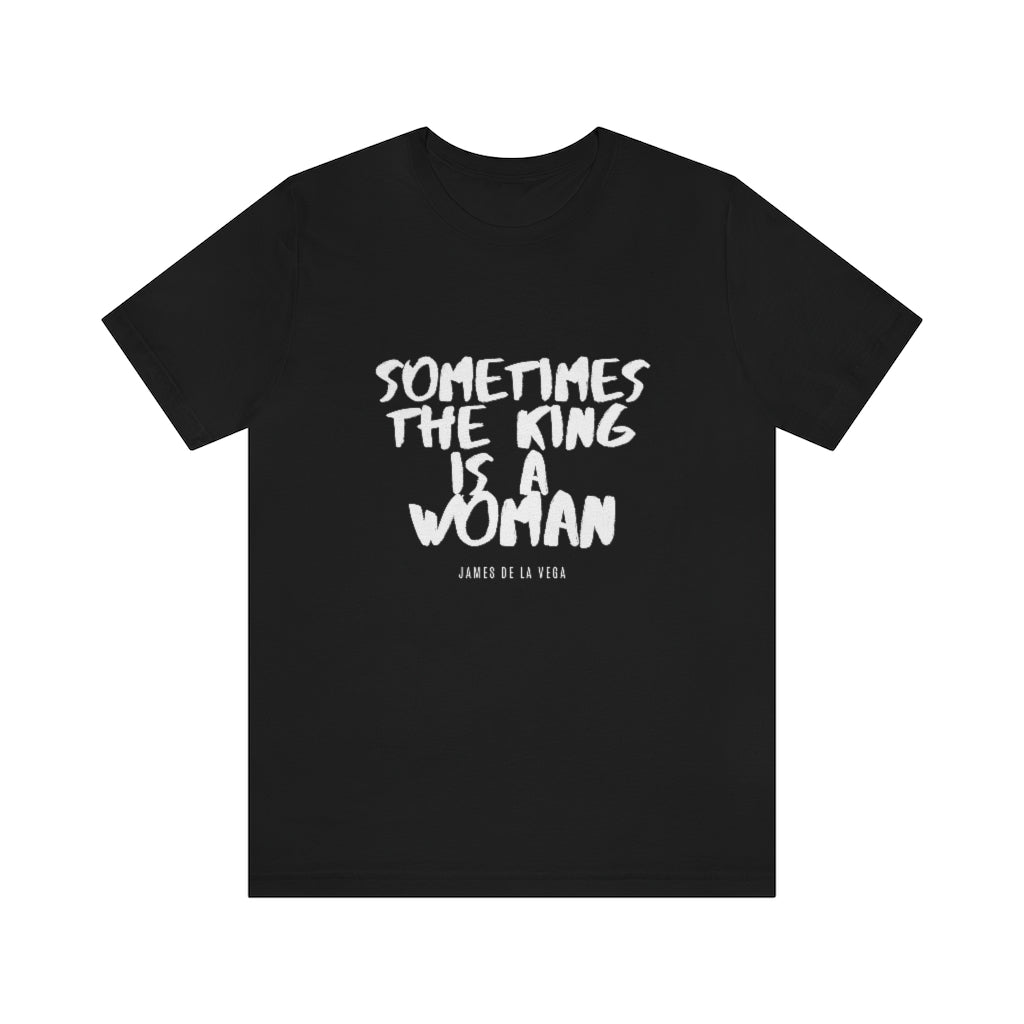 Sometimes the King is a Woman black short sleeve tee shirt - The Urban Scent